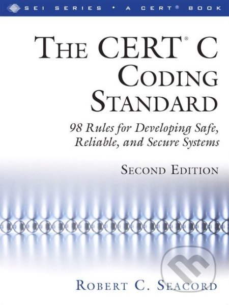 The CERT® C Coding Standard - Robert C. Seacord, Addison-Wesley Professional, 2014