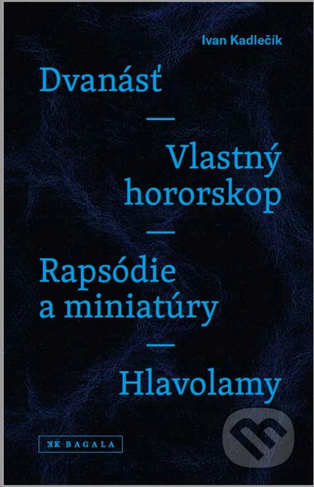 Dvanásť / Vlastný hororskop / Rapsódie a miniatúry / Hlavolamy - Ivan Kadlečík, Koloman Kertész Bagala, 2018