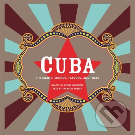 Cuba: The Sights, Sounds, Flavors, and Faces - Pierre Hausherr, Black Dog, 2018