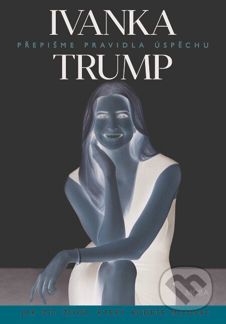 E-kniha: Ivanka Trump - Přepišme pravidla úspěchu (Ivanka Trump). Moba, 2018