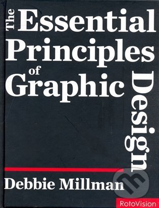 Kniha: The Essential Principles of Graphic Design (Debie Millman). Rotovision, 2008