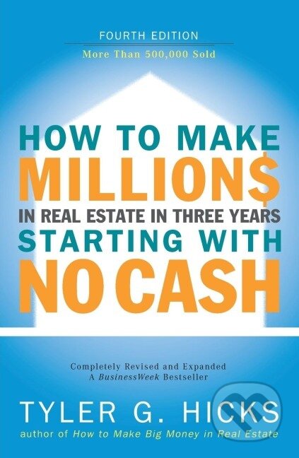 Kniha: How to Make Millions in Real Estate in Three Years Startingwith No Cash (Tyler Hicks). , 2005