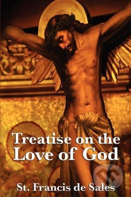 Kniha: Treatise on the Love of God (St Francis De Sales). Wilder Publications, 2011