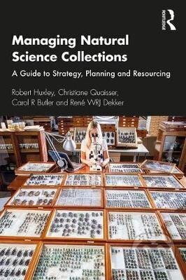 Kniha: Managing Natural Science Collections : A Guide to Strategy, Planning and Resourcing (Robert Huxley). Taylor and Francis, 2020