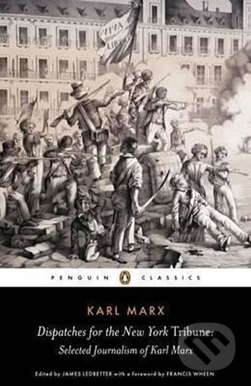 Kniha: Dispatches for the New York Tribune : Selected Journalism of Karl Marx (Karel Marx). Penguin Books, 2008