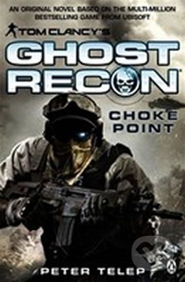 Kniha: Tom Clancy´s Ghost Recon - Choke Point (Tom Clancy). Penguin Books, 2013