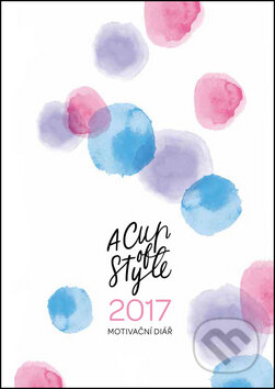 Kniha: A Cup of Style Motivační diář 2017 (Lucie Ehrenbergerová a Nicole Ehrenbergerová)