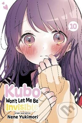 Kniha: Kubo Won´t Let Me Be Invisible, Vol. 10 (Nene Yukimori)