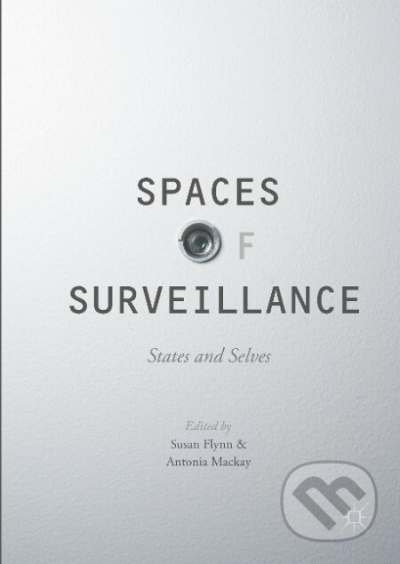 Kniha: Spaces of Surveillance (Antonia Mackay). Springer International Publishing, 2017