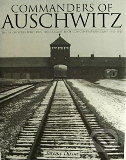 Kniha: Commanders of Auschwitz (Jeremy Dixon). Folio, 2005