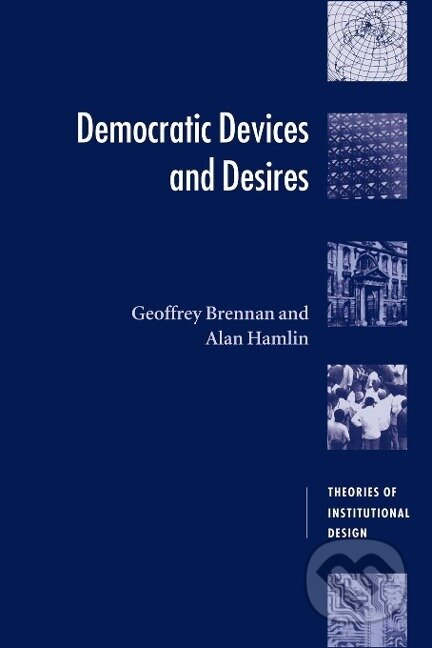 Kniha: Democratic Devices and Desires (Geoffrey Brennan). Cambridge University Press, 2013