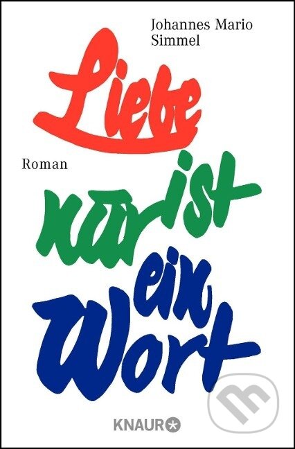 Kniha: Liebe ist nur ein Wort (Johannes Mario Simmel). Knaur Taschenbuch Verlag, 1967