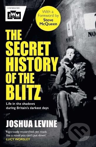 Kniha: The Secret History of the Blitz (Joshua Levine)