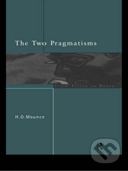 Kniha: The Two Pragmatisms (Howard Mounce). Routledge, 1997