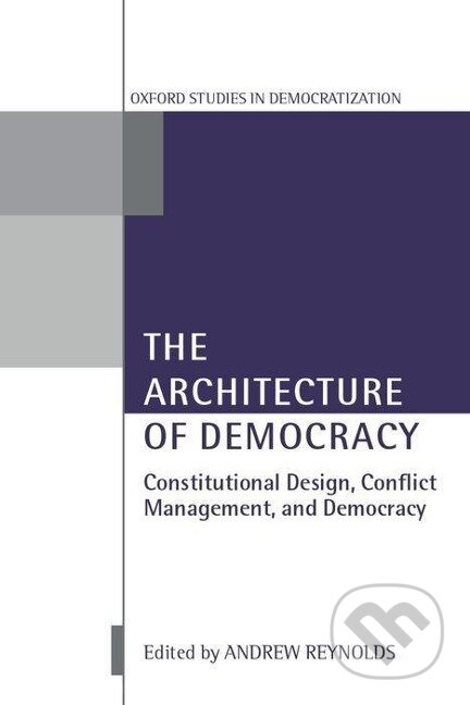 Kniha: The Architecture of Democracy Constitutional Design, Conflict Management, and Democracy (Andrew Reynolds). OUP Oxford, 2002