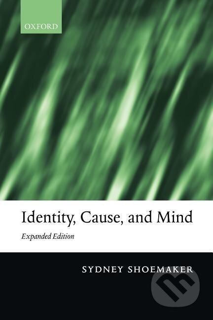 Kniha: Identity, Cause, and Mind (Sydney Shoemaker). OUP Oxford, 2003