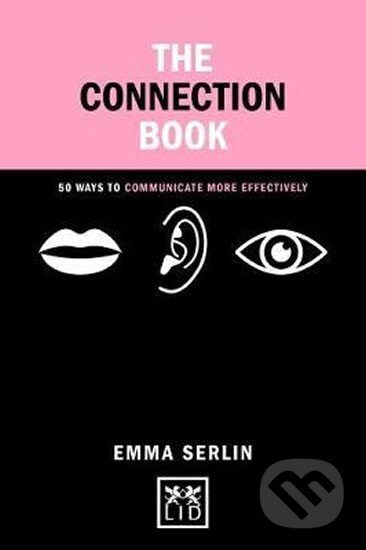 Kniha: The Connection Book : 50 Ways to Communicate More Effectively (Emma Serlin). LID Publishing, 2017