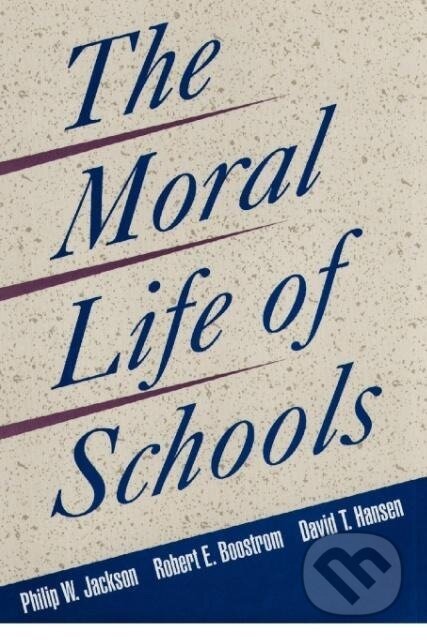 Kniha: Moral Life of Schools P (Jackson). John Wiley & Sons, 1998