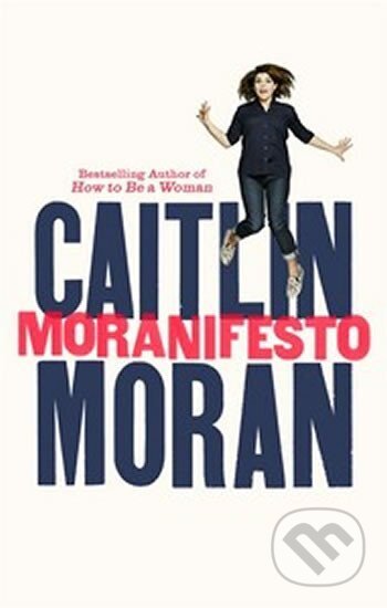 Kniha: Moranifesto (Caitlin Moranová). Ebury Publishing