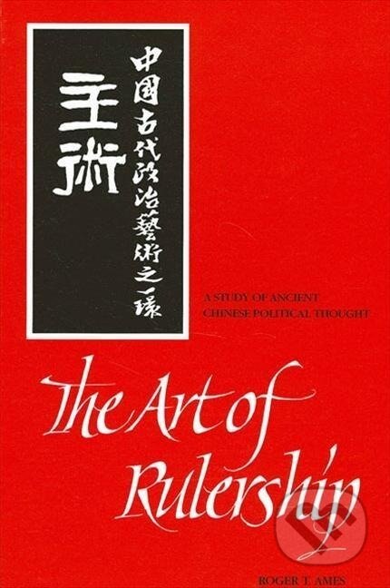 Kniha: The Art of Rulership (Roger T. Ames). , 1994