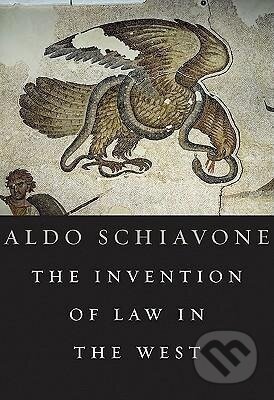 Kniha: Schiavone, A: The Invention of Law in the West (Aldo Schiavone)
