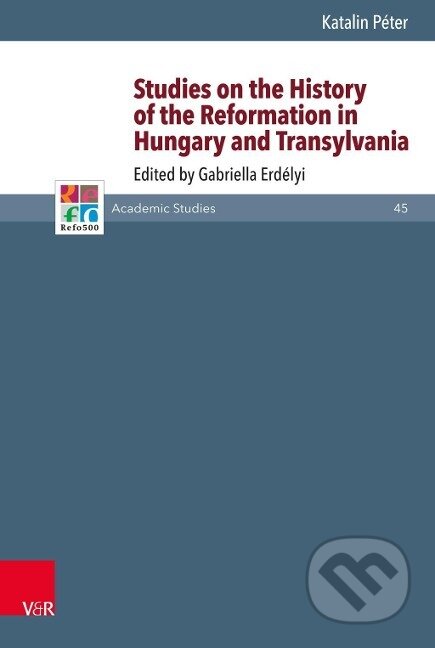 Kniha: Studies on the History of the Reformation in Hungary and Transylvania (Katalin Péter). Vandenhoeck & Ruprecht, 2018