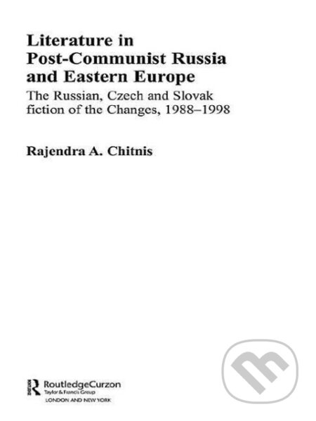 Kniha: Literature in Post-Communist Russia and Eastern Europe (Rajendra Anand Chitnis). Routledge, 2009