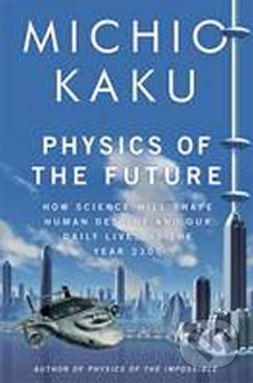 Kniha: Physics of the Future (Michio Kaku). Penguin Books, 2011
