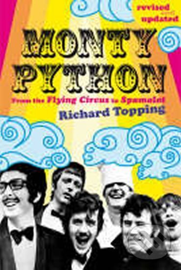 Kniha: Monty Python : From the Flying Circus to Spamalot (Richard Topping). Ebury Publishing, 2010