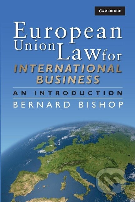 Kniha: European Union Law for International Business (Bernard Bishop). Cambridge University Press, 2015