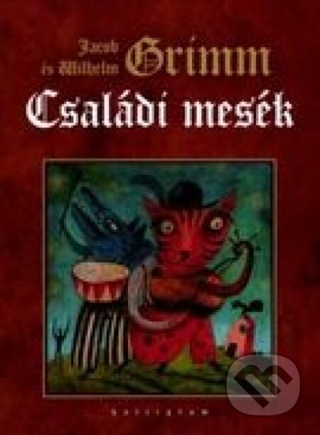 Kniha: Családi mesék (Jakob Grimm Wilhelm Grimm)