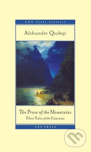 Kniha: The Prose of the Mountains (Aleksandre Qazbegi). Central European University Press, 2015