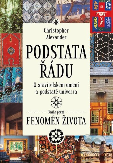 Kniha: Podstata řádu - O stavitelském umění a podstatě univerza (Christopher Alexander)