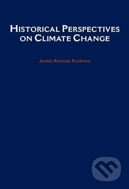 Kniha: Historical Perspectives on Climate Change (James Rodger Fleming). Oxford University Press, 2005