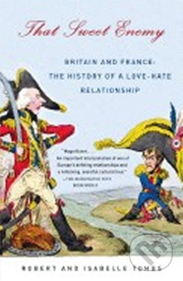 Kniha: That Sweet Enemy : Britain and France: The History of a Love-Hate Relationship (Robert Tombs). Random House, 2008