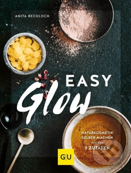 Kniha: Easy Glow (Anita Bechloch). Graefe und Unzer, 2019