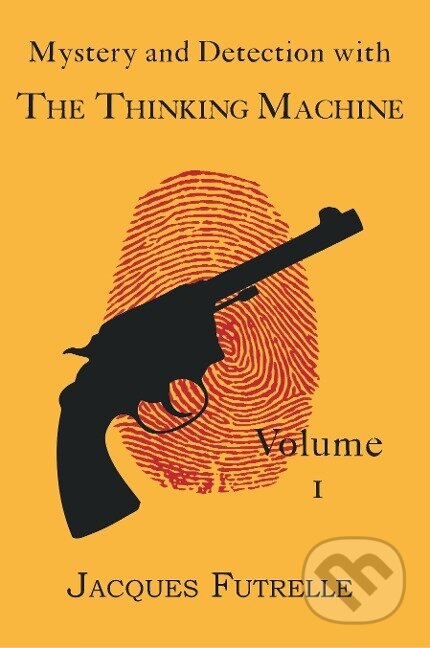 Kniha: Mystery and Detection with The Thinking Machine, Volume 1 (Jacques Futrelle). , 2009