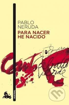 Kniha: Para Nacer He Nacido (neuveden a Pablo Neruda). Austral, 2010