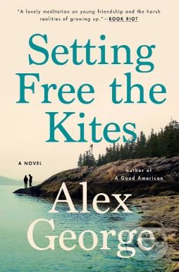Setting Free the Kites - Alex George, Putnam Adult, 2018