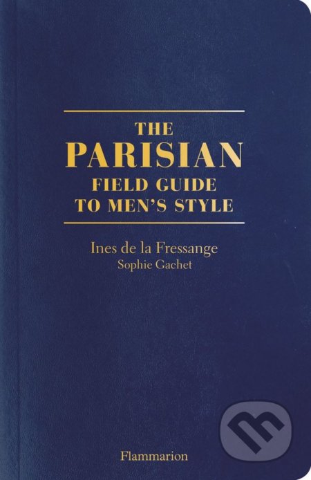 The Parisian Field Guide to Men&#039;s Style - Ines de la Fressange, Sophie Gachet, Flammarion, 2018
