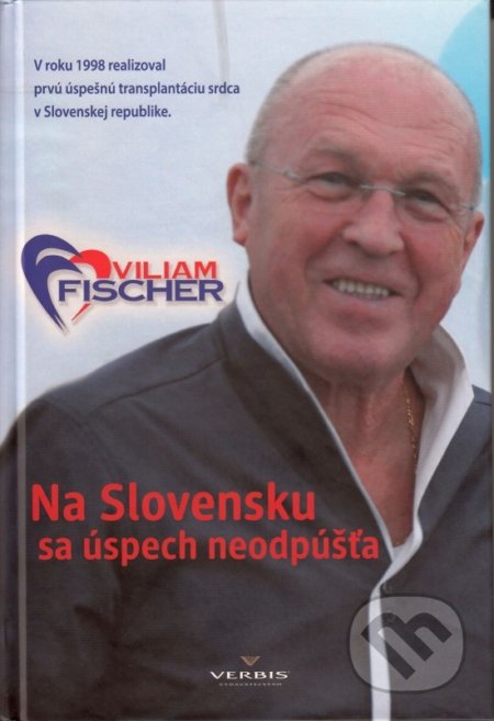 Na Slovensku sa úspech neodpúšťa - Viliam Fischer, Verbis, 2018