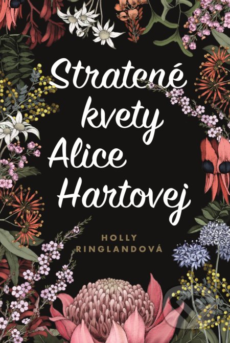 Stratené kvety Alice Hartovej - Holly Ringland, Fortuna Libri, 2018