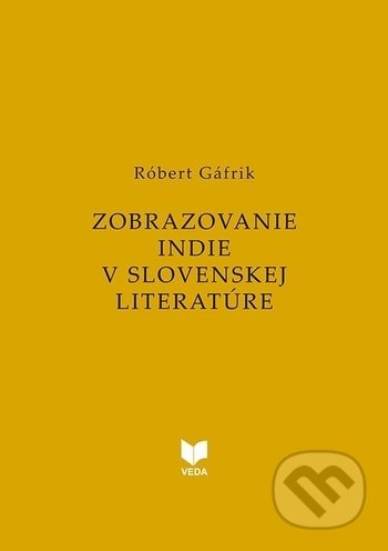Zobrazovanie INDIE v slovenskej literatúre - Róbert Gáfrik, VEDA, 2018