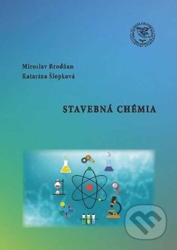 Stavebná chémia - Miroslav Brodňan, Katarína Šlopková, EDIS, 2018