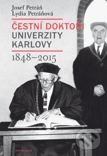 Čestní doktoři Univerzity Karlovy 1848-2015 - Josef Petráň, Karolinum, 2018