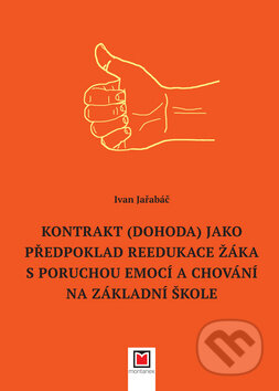 Kontrakt (dohoda) jako předpoklad reedukace žáka s poruchou emocí a chování na základní škole - Ivan Jařabáč, Montanex, 2018
