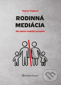 Rodinná mediácia - Dagmar Tragalová, Wolters Kluwer, 2018