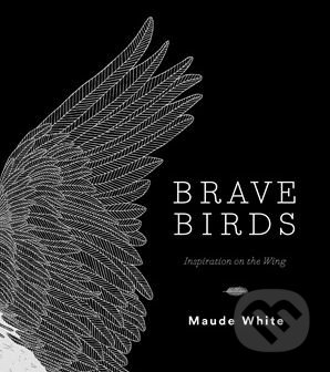 Brave Birds (Inspiration on the Wing) - Maude White - kniha z kategorie Přírodní vědy a technika