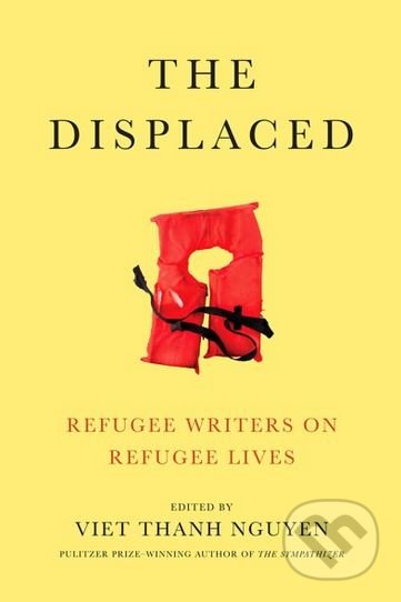 The Displaced (Refugee Writers on Refugee Lives) - Viet Thanh Nguyen - kniha z kategorie Eseje, úvahy a glosy