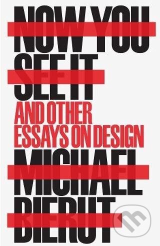 Now You See It and Other Essays on Design - Michael Bierut, Princeton Scientific, 2017